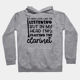 It May Look Like I'm Listening But In My Head I'm Playing The Clarinet Marching Band Funny Hoodie